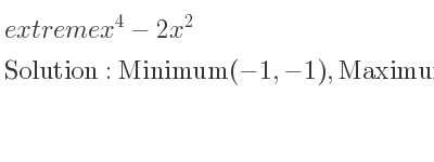 The extreme x^4-2x^2 is Minimum(-1,-1),Maximum(0,0),Minimum(1,-1)
